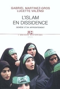 Gabriel Martinez-Gros et Lucette Valensi - L'Islam en dissidence - Genèse d'un affrontement.