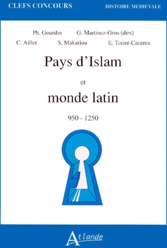 Gabriel Martinez-Gros et Sophie Makariou - Pays d'Islam et monde latin - 950-1250.