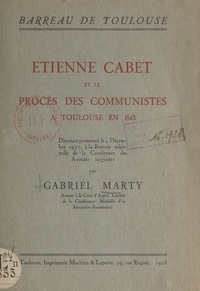 Gabriel Marty et  Ordre des avocats du Barreau d - Étienne Cabet et le procès des communistes à Toulouse en 1843 - Discours prononcé le 4 décembre 1927, à la rentrée solennelle de la Conférence des avocats stagiaires.