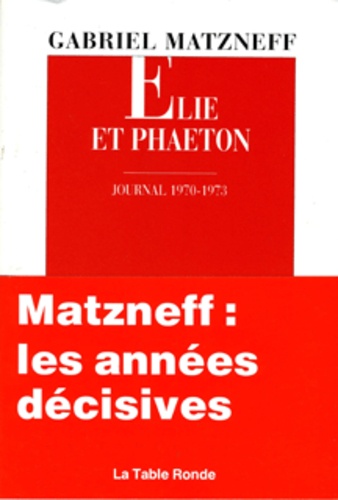 Gabriel Matzneff - Élie et Phaéton - Journal 1970-1973.