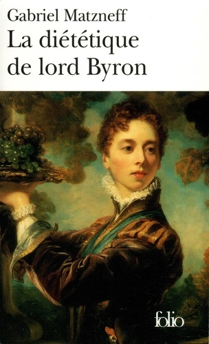 Gabriel Matzneff - La Diététique de lord Byron.