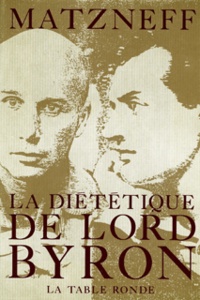 Gabriel Matzneff - La Diététique de Lord Byron.