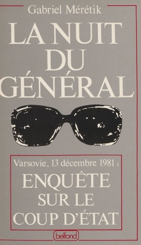 La Nuit du général. Enquête sur le coup d'État du 13 décembre 1981