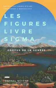 Gabriel Méxène - Les Figures, Livre Sigma - Corpus de la Genèse.