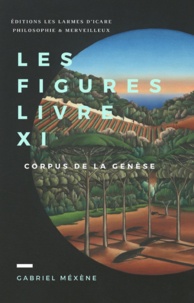 Gabriel Méxène - Les Figures, Livre Xi - Corpus de la Genèse.
