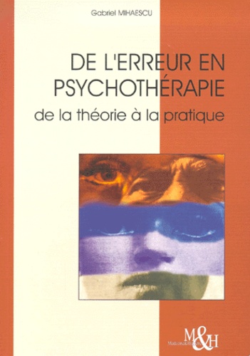 Gabriel Mihaescu - De L'Erreur En Psychoterapie. De La Theorie A La Pratique.