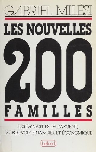 Les Nouvelles 200 familles. Les dynasties de l'argent, du pouvoir financier et économique
