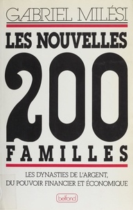 Gabriel Milesi - Les Nouvelles 200 familles - Les dynasties de l'argent, du pouvoir financier et économique.