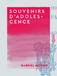 Gabriel Monod - Souvenirs d'adolescence - Mes relations avec Mgr Dupanloup.