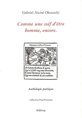 Gabriel Mwènè Okoundji - Comme une soif d'être Homme, encore - Anthologie poétique.