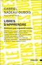 Gabriel Nadeau-Dubois - Libres d'apprendre - Plaidoyers pour la gratuité scolaire.