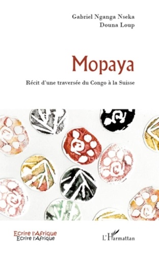 Gabriel Nganga Nseka et Douna Loup - Mopaya - Récit d'une traversée du Congo à la Suisse.