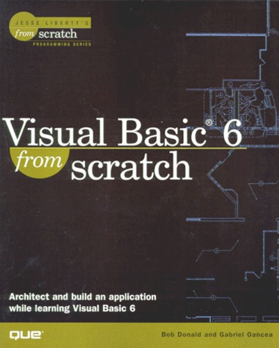 Gabriel Oancea et Robert-P Donald - Visual Basic 6 From Scratch. Cd-Rom Included.
