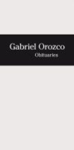 Gabriel Orozco. Obituaries - Obituaries.
