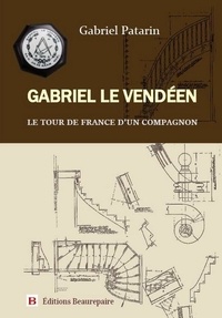 Gabriel Patarin - Gabriel le Vendéen - Le Tour de France d'un compagnon.