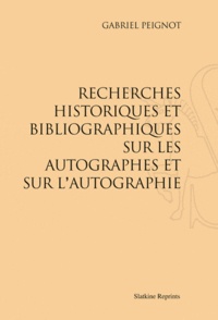 Gabriel Peignot - Recherches historiques et bibliographiques sur les autographes et sur l'autographie - Avec notes, citations et tables.