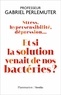 Gabriel Perlemuter - Stress, hypersensibilité, dépression... - Et si la solution venait de nos bactéries ?.