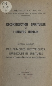 Gabriel Persigout - Reconstruction spirituelle de l'univers humain. Second mémoire : des principes historiques, juridiques et spirituels d'une confédération européenne.