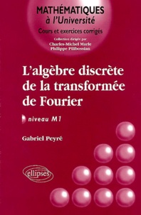 Gabriel Peyré - L'Algèbre discrète de la transformée de Fourier - Niveau M1.