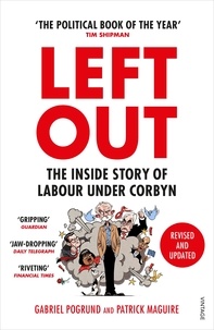 Gabriel Pogrund et Patrick Maguire - Left Out - The Inside Story of Labour Under Corbyn.
