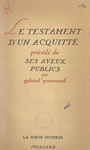 Gabriel Pomerand et Robert Kanters - Le testament d'un acquitté - Précédé de ses aveux publics.