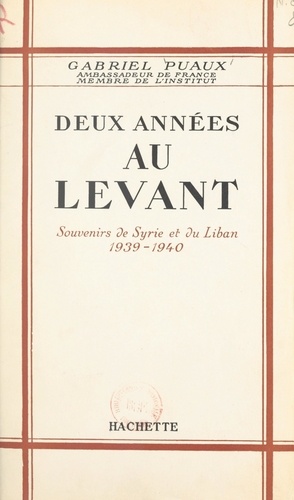 Deux années au Levant. Souvenirs de Syrie et du Liban, 1939-1940