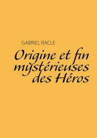 Origine et fin mystérieuses des héros