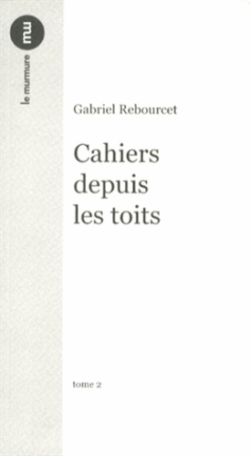 Gabriel Rebourcet - Cahiers depuis les toits - Tome 2.