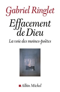Gabriel Ringlet - Effacement de Dieu - La voie des moines-poètes.
