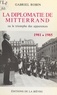Gabriel Robin - La diplomatie de Mitterrand - Ou le triomphe des apparences 1981-1985.