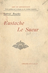 Gabriel Rouches et  Collectif - Eustache Le Sueur.