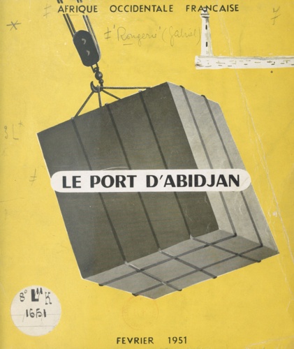 Le port d'Abidjan. Le problème des débouchés maritimes de la Côte d'Ivoire. Sa solution lagunaire