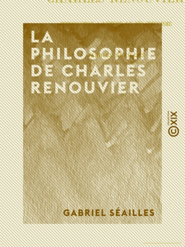 La Philosophie de Charles Renouvier. Introduction à l'étude du néo-criticisme