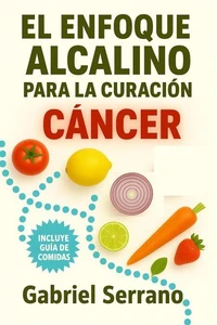 EL ENFOQUE ALCALINO PARA LA CURACIÓN DEL CÁNCER