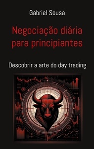 Gabriel Sousa - Negociação diária para principiantes - Descobrir a arte do day trading.