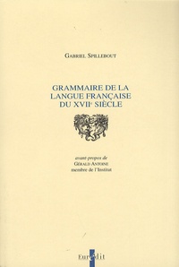 Gabriel Spillebout - Grammaire de la langue française du XVIIe siècle.