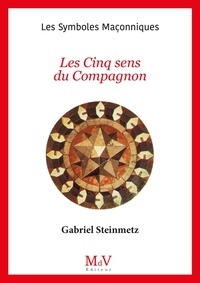 Gabriel Steinmetz - Les cinq sens du Compagnon.