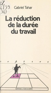 Gabriel Tahar et Michel Freyssenet - La réduction de la durée du travail.