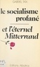 Gabriel Taix - Le socialisme profané et l'éternel Mitterrand.