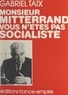 Gabriel Taix - Monsieur Mitterrand, vous n'êtes pas socialiste.