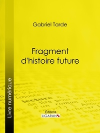 Gabriel Tarde et  Ligaran - Fragment d'histoire future.