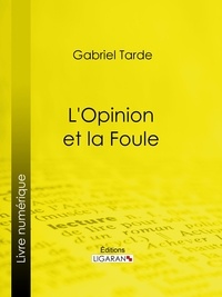 Gabriel Tarde et  Ligaran - L'Opinion et la Foule.