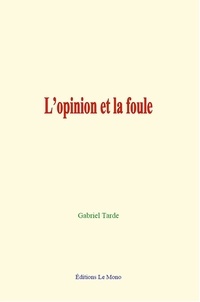 Gabriel Tarde - L'opinion et la foule.