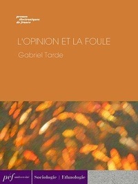 Gabriel Tarde - L'Opinion et la foule.