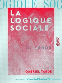 Gabriel Tarde - La Logique sociale.