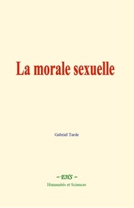 Gabriel Tarde - La morale sexuelle.