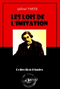 Gabriel Tarde - Les lois de l'imitation [édition intégrale revue et mise à jour].