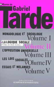 Gabriel Tarde - Oeuvres de Gabriel Tarde - Tome 2, La logique sociale.