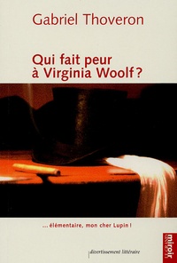 Gabriel Thoveron - Qui fait peur à Virginia Woolf ? - Elémentaire, mon cher Lupin !.