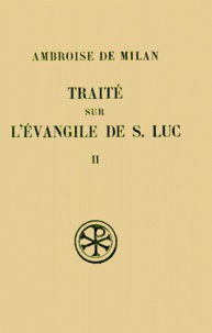 Gabriel Tissot et  Ambroise de Milan - Traite Sur L'Evangile De Saint Luc. Tome 2, Livres 7 A 10, Edition Bilingue Francais-Latin, 2eme Edition.